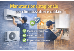 Manutenzione stagionale per climatizzatori e caldaie